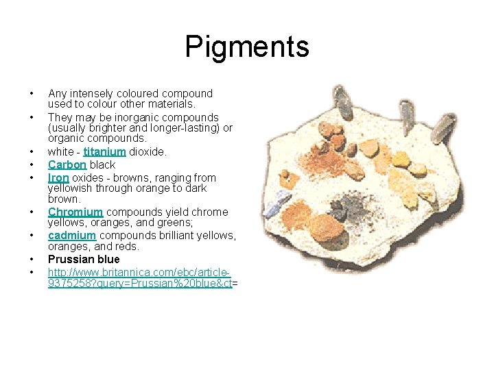 Pigments • • • Any intensely coloured compound used to colour other materials. They