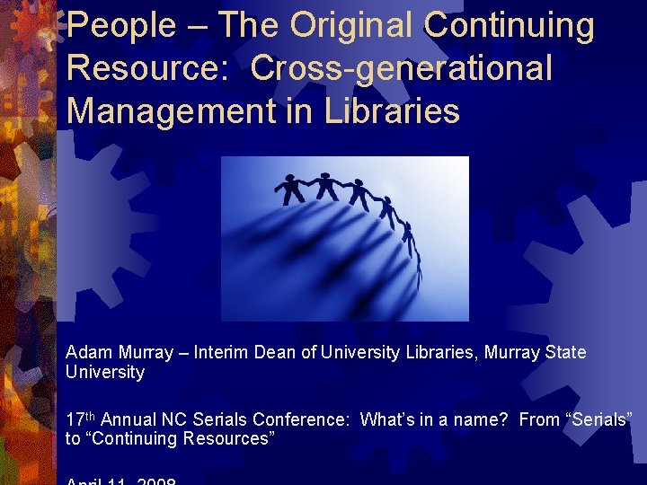 People – The Original Continuing Resource: Cross-generational Management in Libraries Adam Murray – Interim People – The Original Continuing Resource: Cross-generational Management in Libraries Adam Murray – Interim