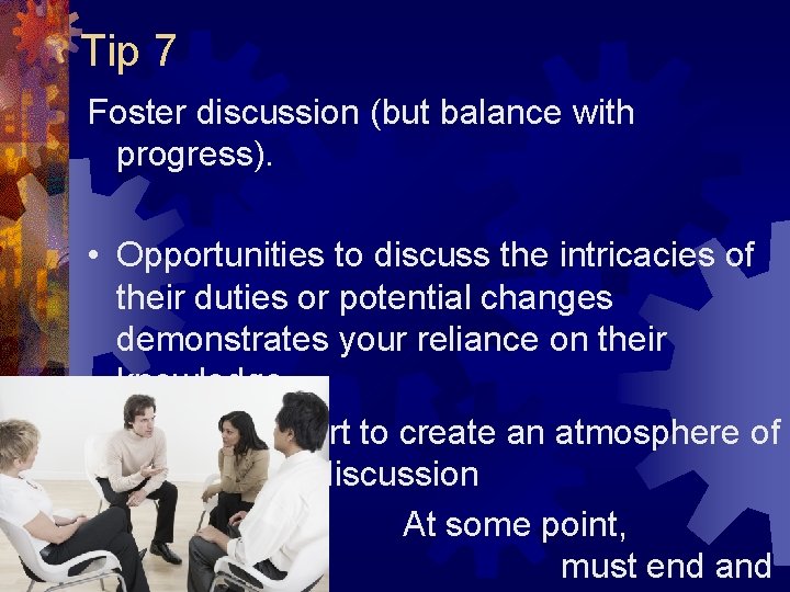 Tip 7 Foster discussion (but balance with progress). • Opportunities to discuss the intricacies Tip 7 Foster discussion (but balance with progress). • Opportunities to discuss the intricacies