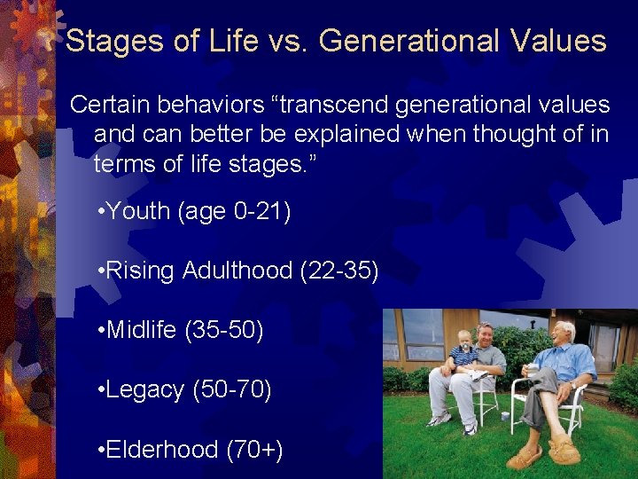 Stages of Life vs. Generational Values Certain behaviors “transcend generational values and can better Stages of Life vs. Generational Values Certain behaviors “transcend generational values and can better