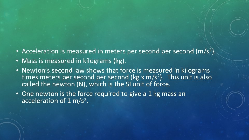  • Acceleration is measured in meters per second (m/s 2). • Mass is