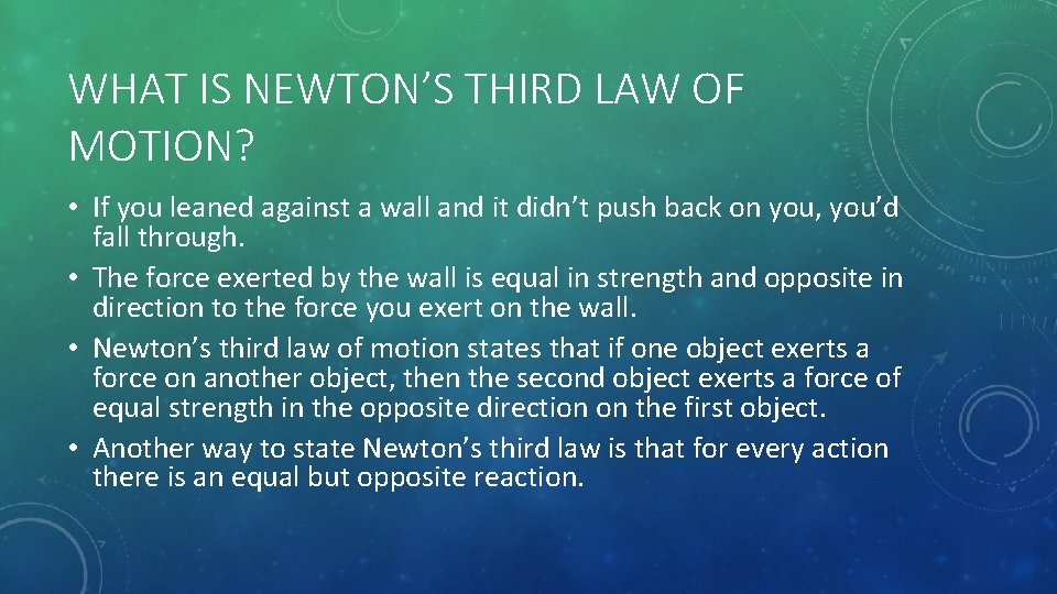 WHAT IS NEWTON’S THIRD LAW OF MOTION? • If you leaned against a wall