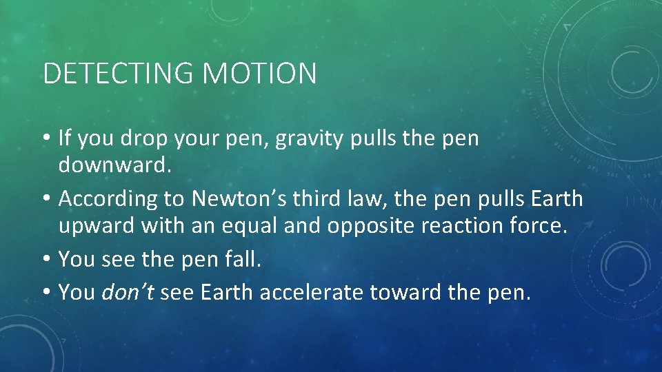 DETECTING MOTION • If you drop your pen, gravity pulls the pen downward. •