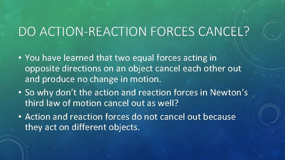 DO ACTION-REACTION FORCES CANCEL? • You have learned that two equal forces acting in