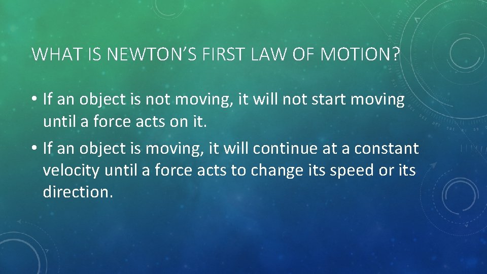 WHAT IS NEWTON’S FIRST LAW OF MOTION? • If an object is not moving,