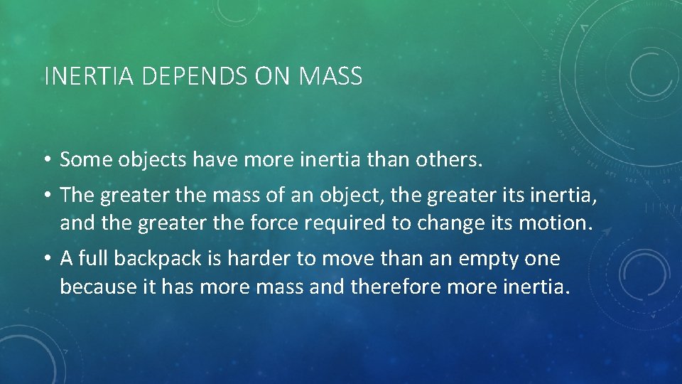 INERTIA DEPENDS ON MASS • Some objects have more inertia than others. • The