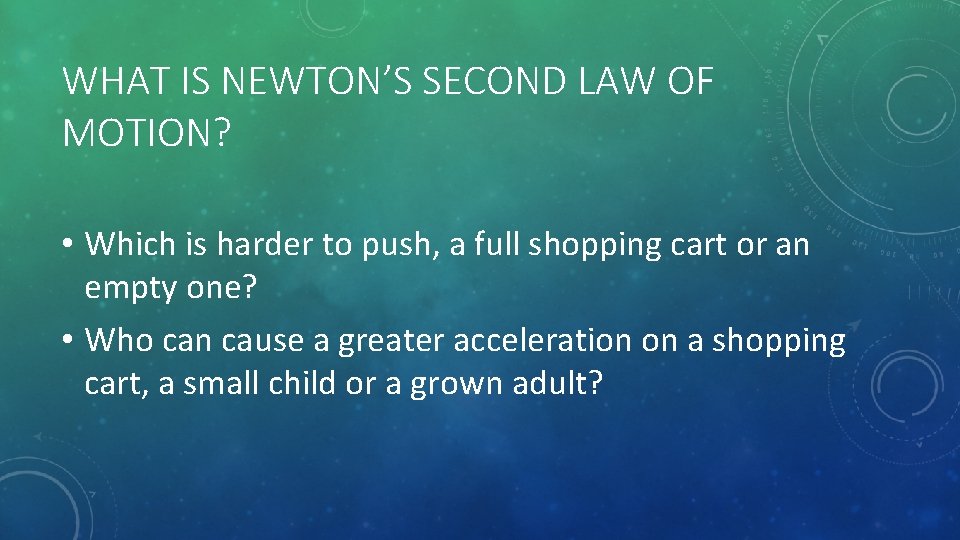 WHAT IS NEWTON’S SECOND LAW OF MOTION? • Which is harder to push, a