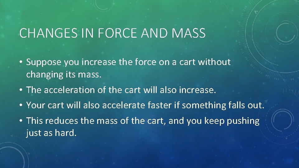 CHANGES IN FORCE AND MASS • Suppose you increase the force on a cart