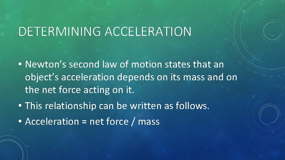 DETERMINING ACCELERATION • Newton’s second law of motion states that an object’s acceleration depends