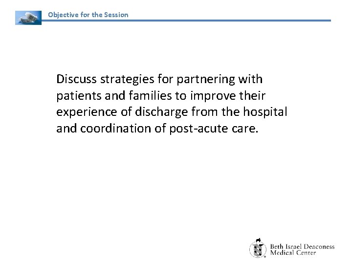 Objective for the Session Discuss strategies for partnering with patients and families to improve