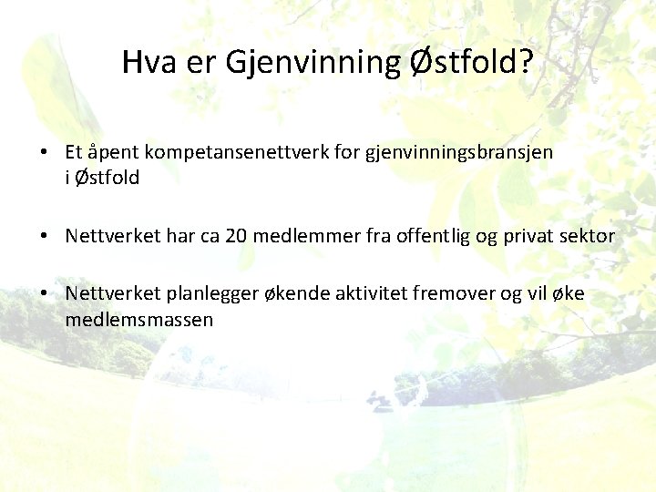 Hva er Gjenvinning Østfold? • Et åpent kompetansenettverk for gjenvinningsbransjen i Østfold • Nettverket