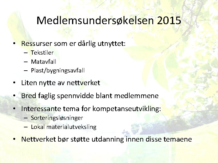Medlemsundersøkelsen 2015 • Ressurser som er dårlig utnyttet: – Tekstiler – Matavfall – Plast/bygningsavfall