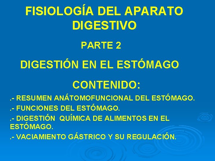 FISIOLOGÍA DEL APARATO DIGESTIVO PARTE 2 DIGESTIÓN EN EL ESTÓMAGO CONTENIDO: . - RESUMEN