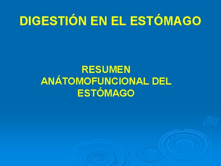 DIGESTIÓN EN EL ESTÓMAGO RESUMEN ANÁTOMOFUNCIONAL DEL ESTÓMAGO 