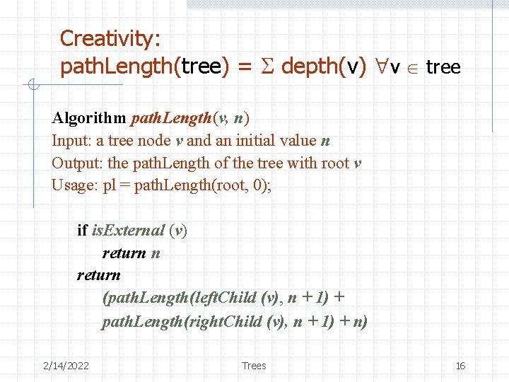 Creativity: path. Length(tree) = depth(v) v tree Algorithm path. Length(v, n) Input: a tree