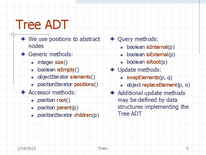 Tree ADT We use positions to abstract nodes Generic methods: n n integer size()