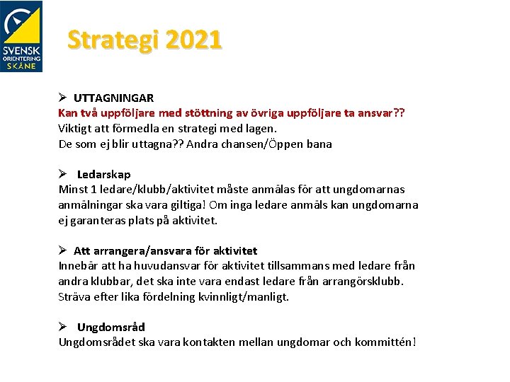 Strategi 2021 Ø UTTAGNINGAR Kan två uppföljare med stöttning av övriga uppföljare ta ansvar?