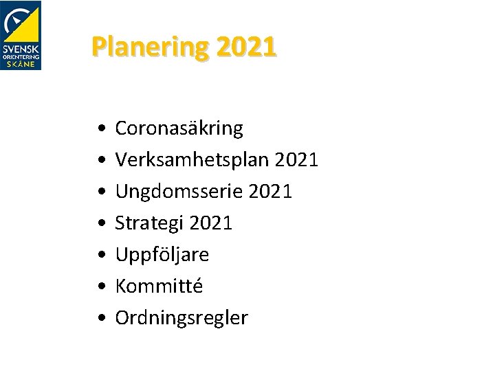 Planering 2021 • • Coronasäkring Verksamhetsplan 2021 Ungdomsserie 2021 Strategi 2021 Uppföljare Kommitté Ordningsregler