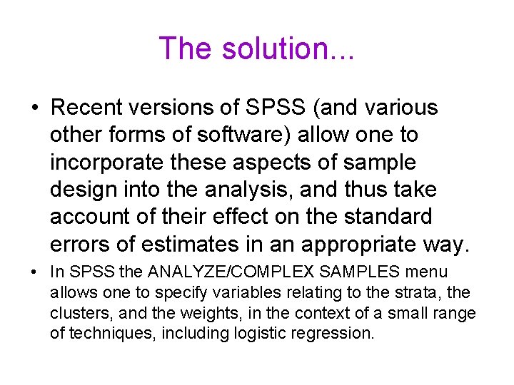 The solution. . . • Recent versions of SPSS (and various other forms of