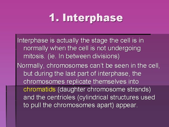 1. Interphase is actually the stage the cell is in normally when the cell 1. Interphase is actually the stage the cell is in normally when the cell
