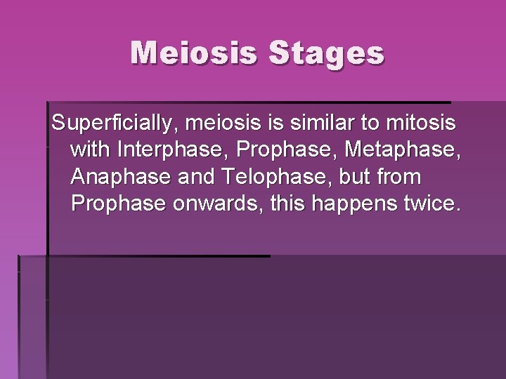 Meiosis Stages Superficially, meiosis is similar to mitosis with Interphase, Prophase, Metaphase, Anaphase and Meiosis Stages Superficially, meiosis is similar to mitosis with Interphase, Prophase, Metaphase, Anaphase and