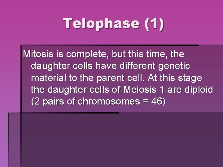 Telophase (1) Mitosis is complete, but this time, the daughter cells have different genetic Telophase (1) Mitosis is complete, but this time, the daughter cells have different genetic