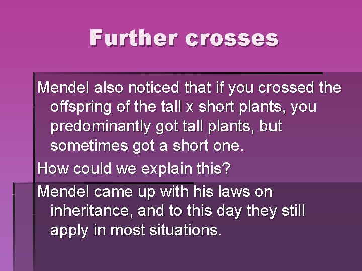 Further crosses Mendel also noticed that if you crossed the offspring of the tall Further crosses Mendel also noticed that if you crossed the offspring of the tall