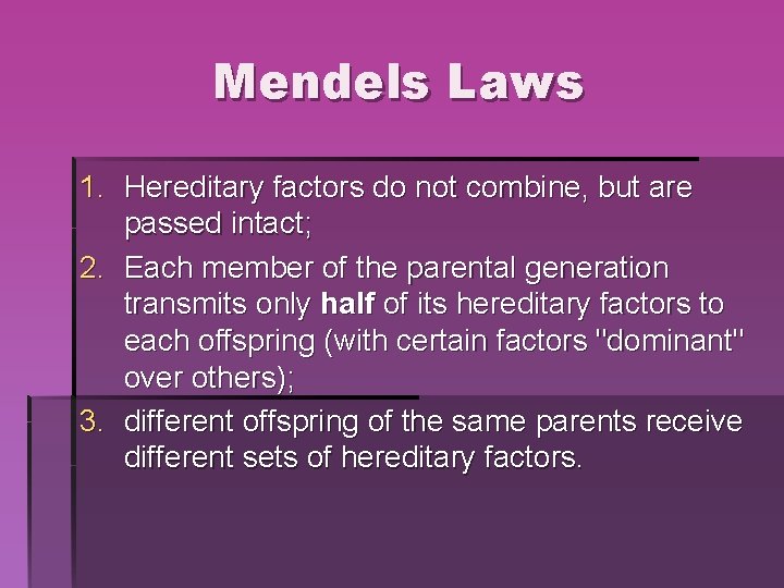 Mendels Laws 1. Hereditary factors do not combine, but are passed intact; 2. Each Mendels Laws 1. Hereditary factors do not combine, but are passed intact; 2. Each