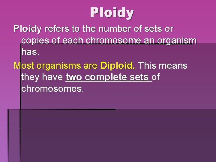 Ploidy refers to the number of sets or copies of each chromosome an organism Ploidy refers to the number of sets or copies of each chromosome an organism
