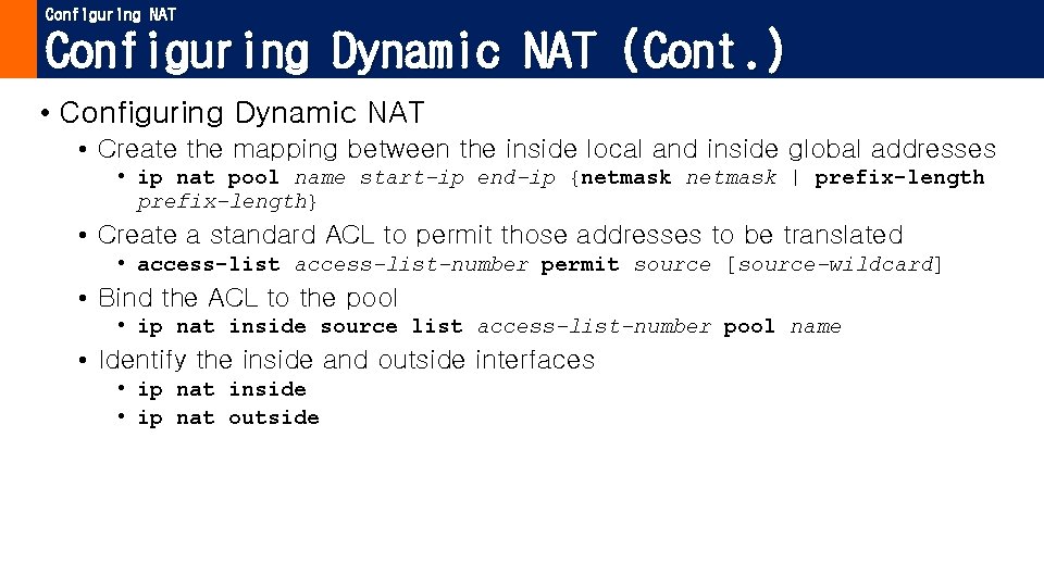 Configuring NAT Configuring Dynamic NAT (Cont. ) • Configuring Dynamic NAT • Create the