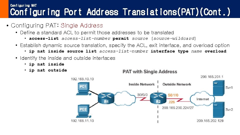 Configuring NAT Configuring Port Address Translations(PAT)(Cont. ) • Configuring PAT: Single Address • Define