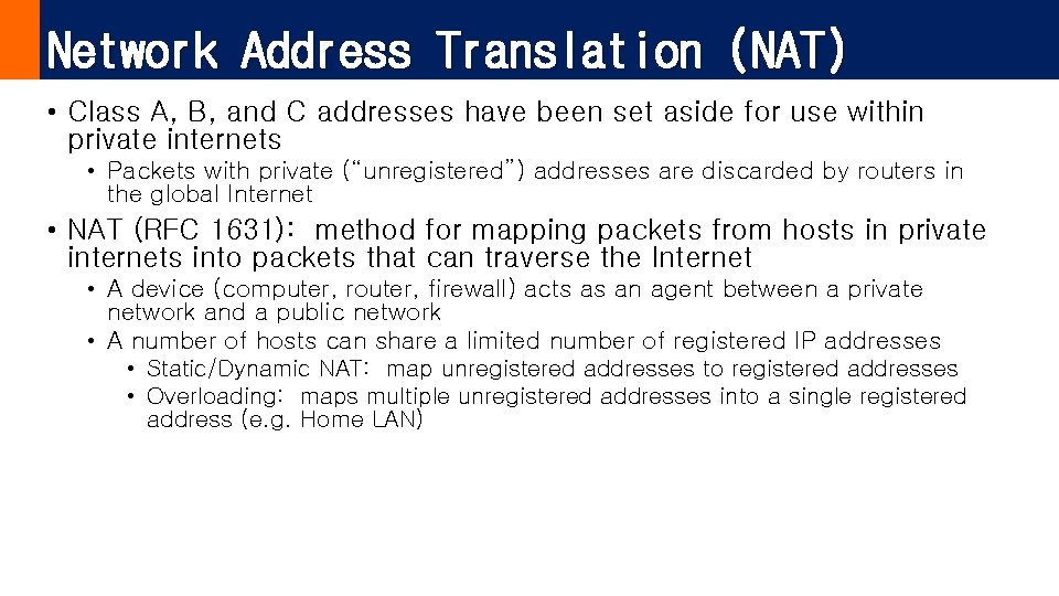 Network Address Translation (NAT) • Class A, B, and C addresses have been set