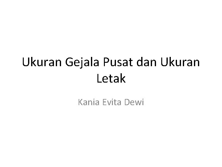 Ukuran Gejala Pusat dan Ukuran Letak Kania Evita Dewi 