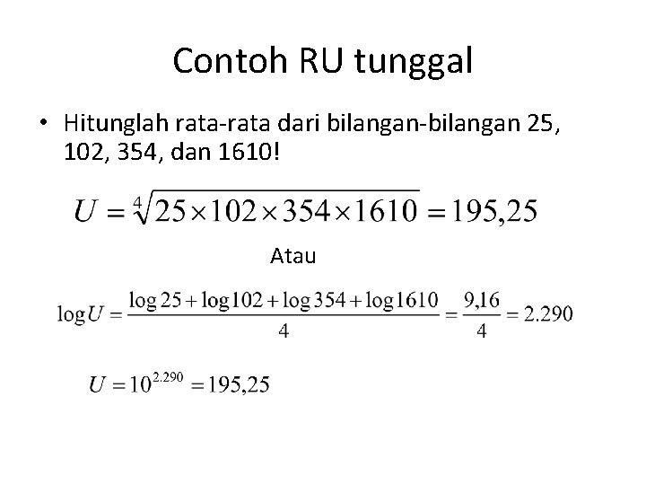 Contoh RU tunggal • Hitunglah rata-rata dari bilangan-bilangan 25, 102, 354, dan 1610! Atau