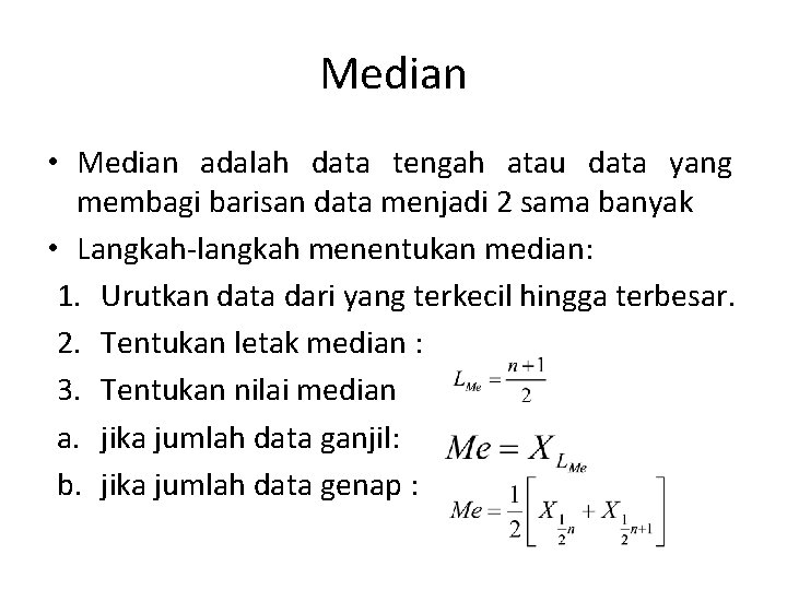 Median • Median adalah data tengah atau data yang membagi barisan data menjadi 2