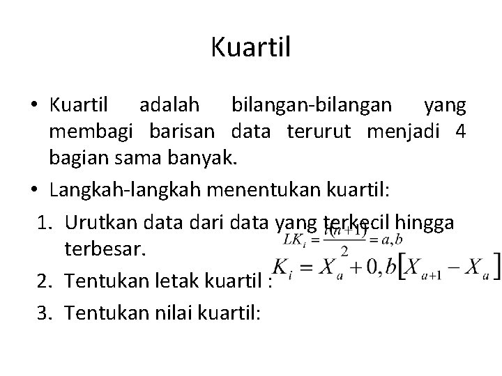 Kuartil • Kuartil adalah bilangan-bilangan yang membagi barisan data terurut menjadi 4 bagian sama