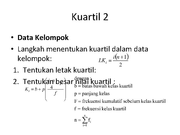 Kuartil 2 • Data Kelompok • Langkah menentukan kuartil dalam data kelompok: 1. Tentukan