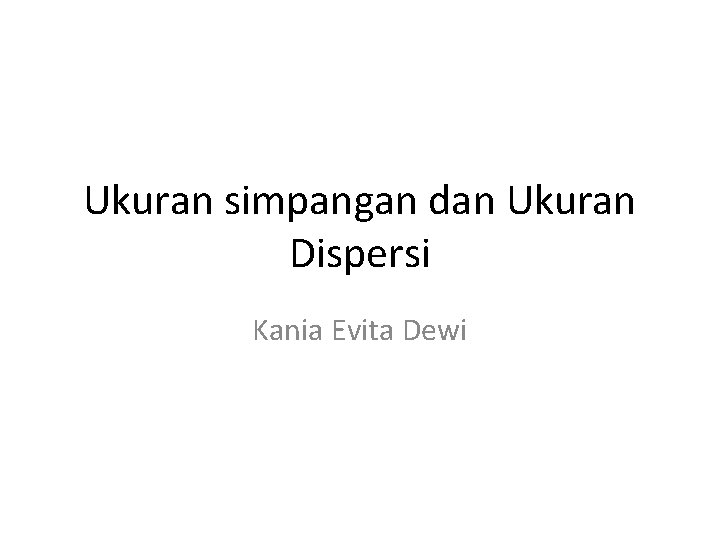 Ukuran simpangan dan Ukuran Dispersi Kania Evita Dewi 