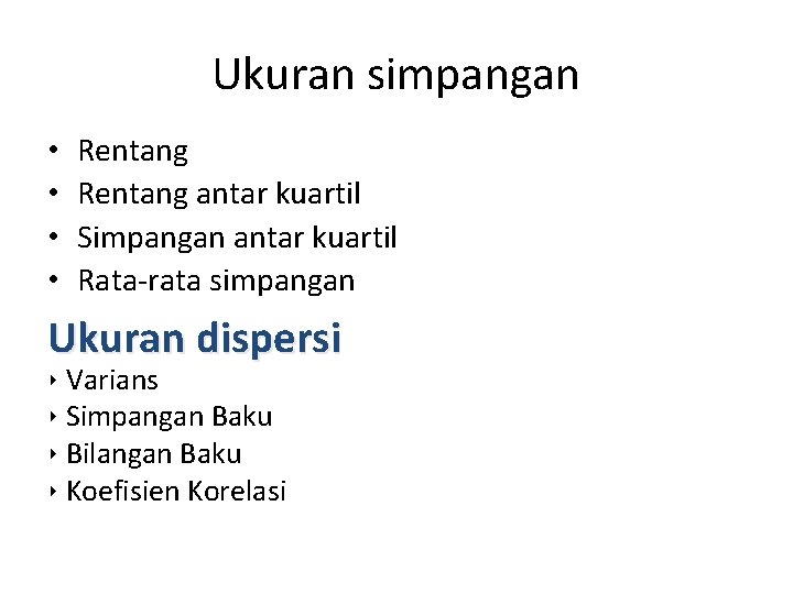 Ukuran simpangan • • Rentang antar kuartil Simpangan antar kuartil Rata-rata simpangan Ukuran dispersi