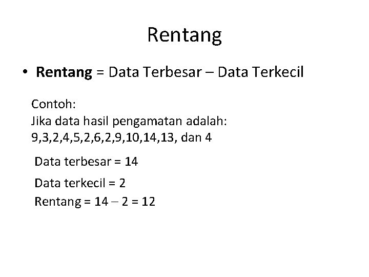 Rentang • Rentang = Data Terbesar – Data Terkecil Contoh: Jika data hasil pengamatan