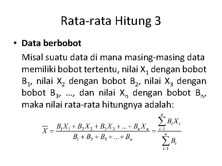 Rata-rata Hitung 3 • Data berbobot Misal suatu data di mana masing-masing data memiliki
