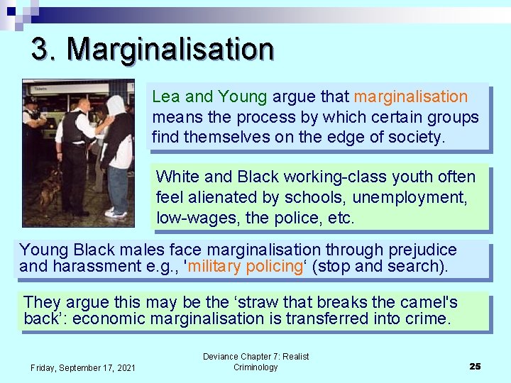 3. Marginalisation Lea and Young argue that marginalisation means the process by which certain