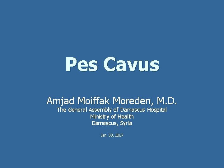Pes Cavus Amjad Moiffak Moreden, M. D. The General Assembly of Damascus Hospital Ministry