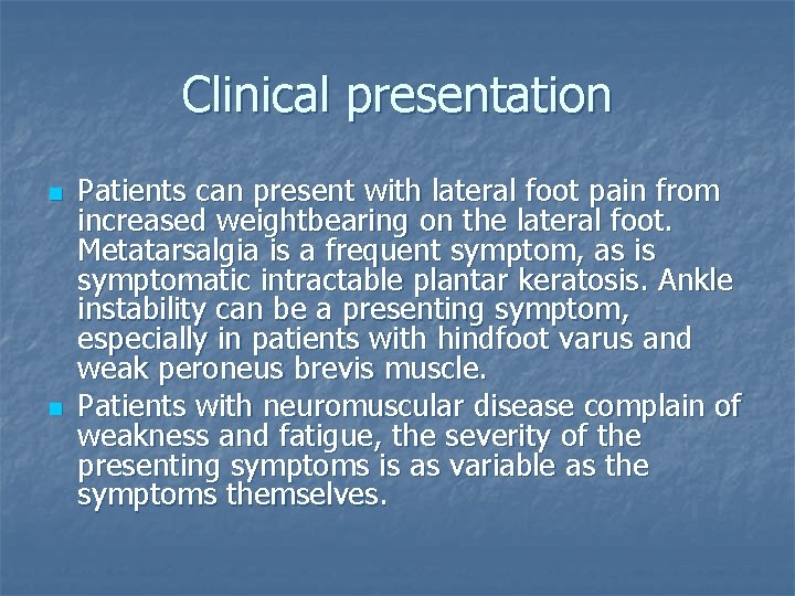 Clinical presentation n n Patients can present with lateral foot pain from increased weightbearing