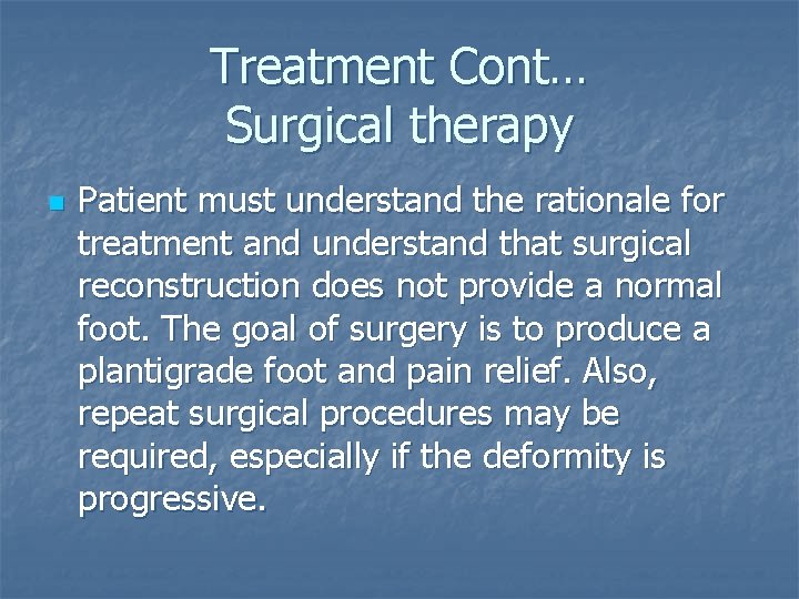 Treatment Cont… Surgical therapy n Patient must understand the rationale for treatment and understand