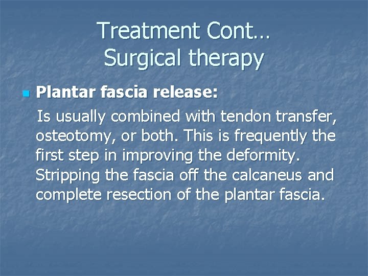 Treatment Cont… Surgical therapy n Plantar fascia release: Is usually combined with tendon transfer,