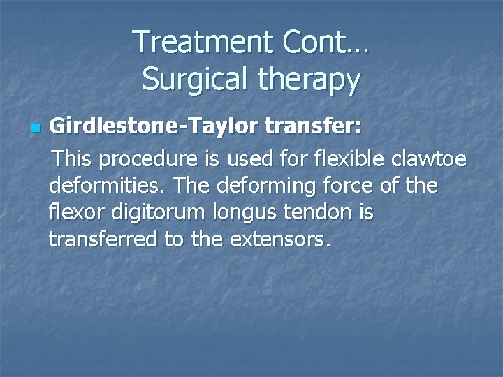 Treatment Cont… Surgical therapy n Girdlestone-Taylor transfer: This procedure is used for flexible clawtoe