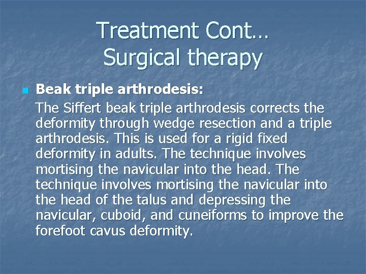 Treatment Cont… Surgical therapy n Beak triple arthrodesis: The Siffert beak triple arthrodesis corrects
