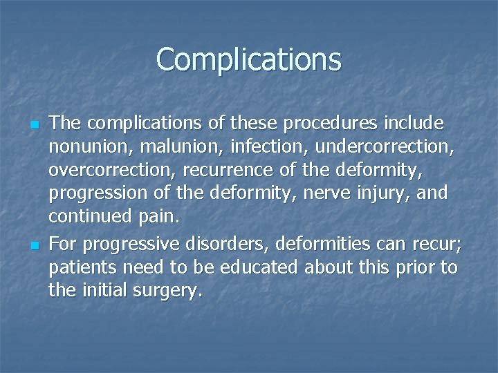 Complications n n The complications of these procedures include nonunion, malunion, infection, undercorrection, overcorrection,