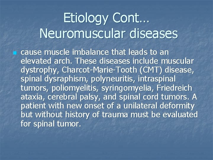 Etiology Cont… Neuromuscular diseases n cause muscle imbalance that leads to an elevated arch.